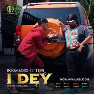 BoomBoxx - I Dey ft. Teni (prod. 1daBanton)